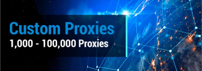 Buy 1,000 to 100,000+ Custom Proxies